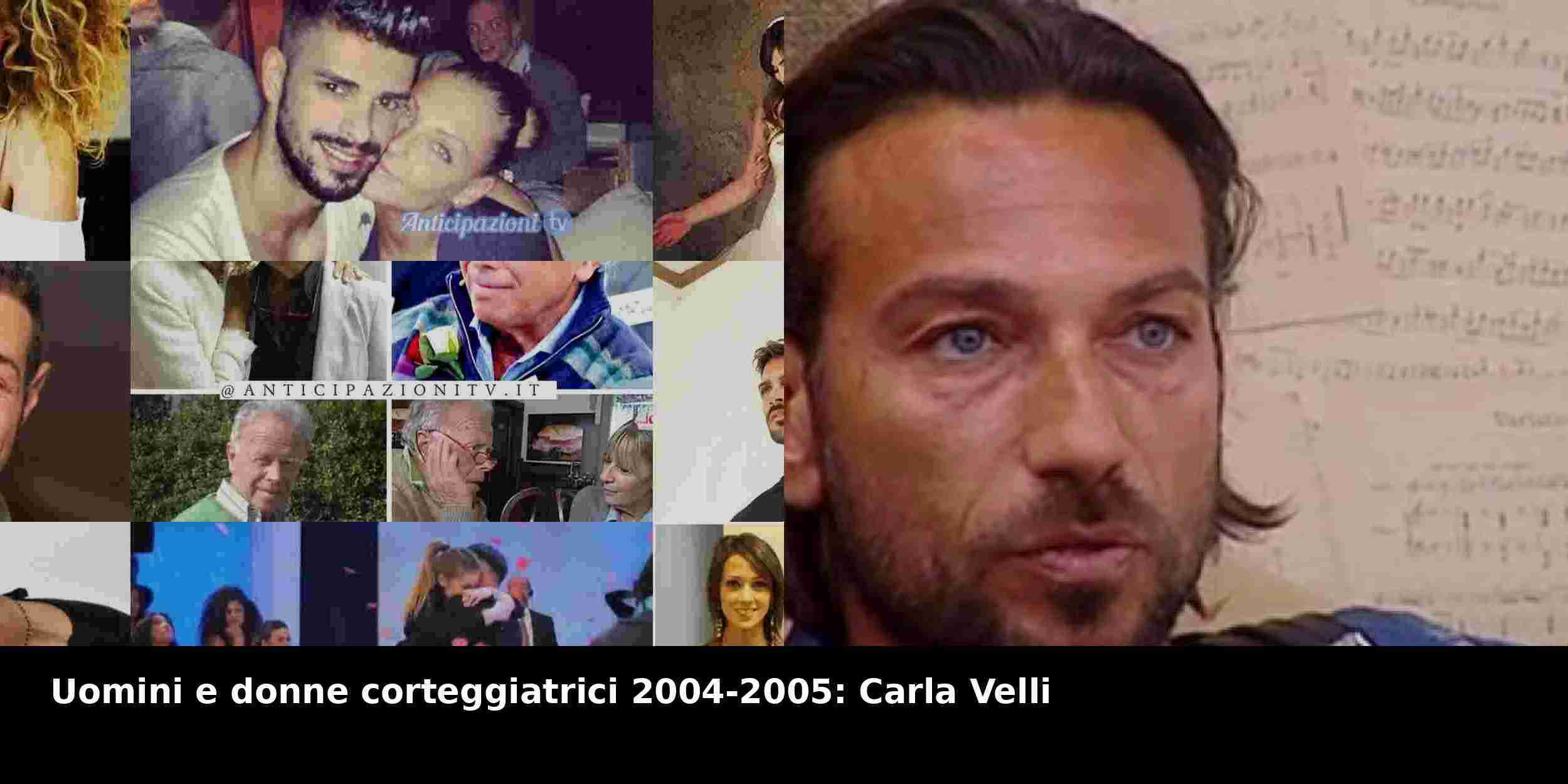 Uomini e donne corteggiatrici 2004-2005: Carla Velli