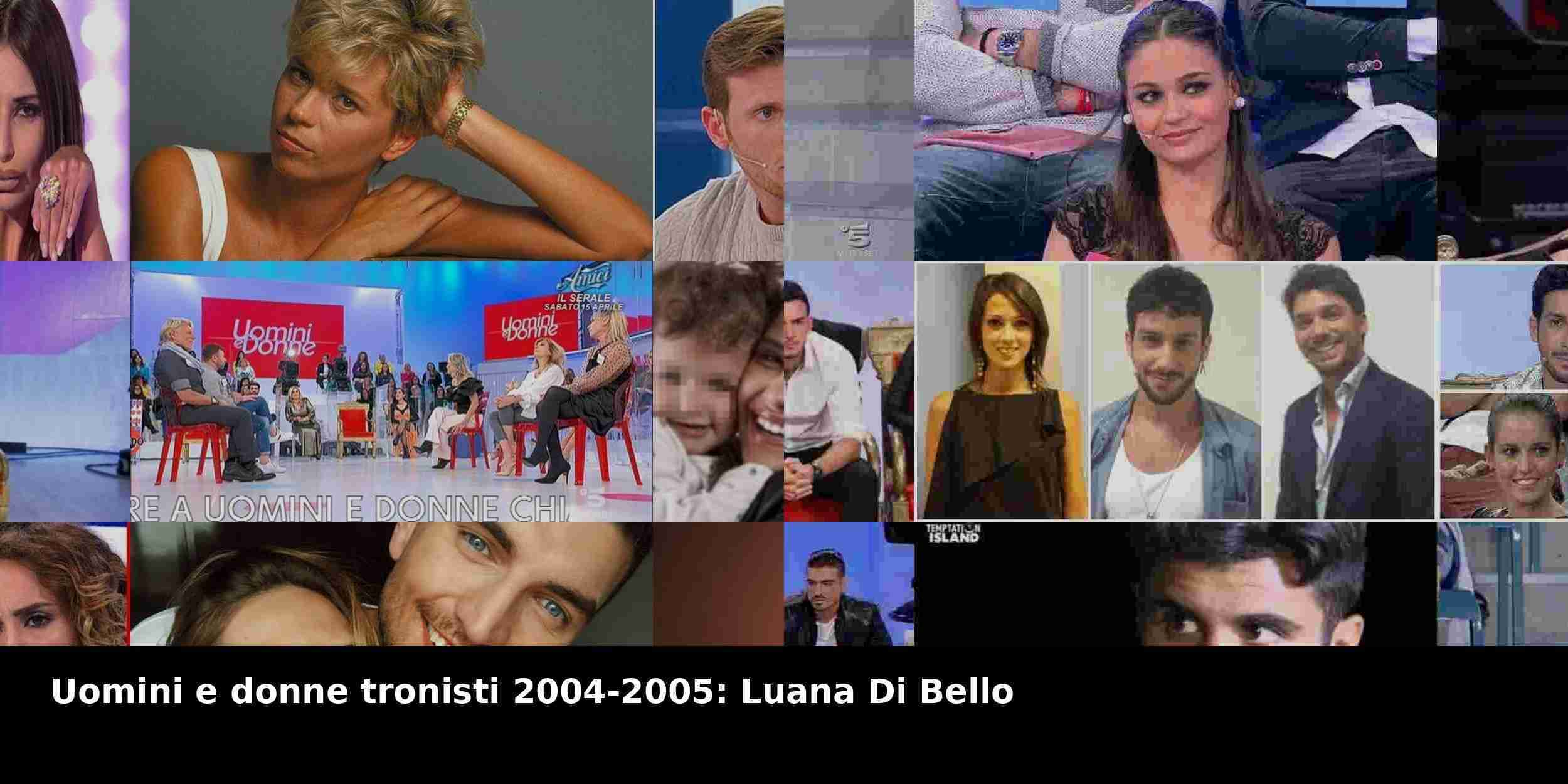 Uomini e donne tronisti 2004-2005: Luana Di Bello