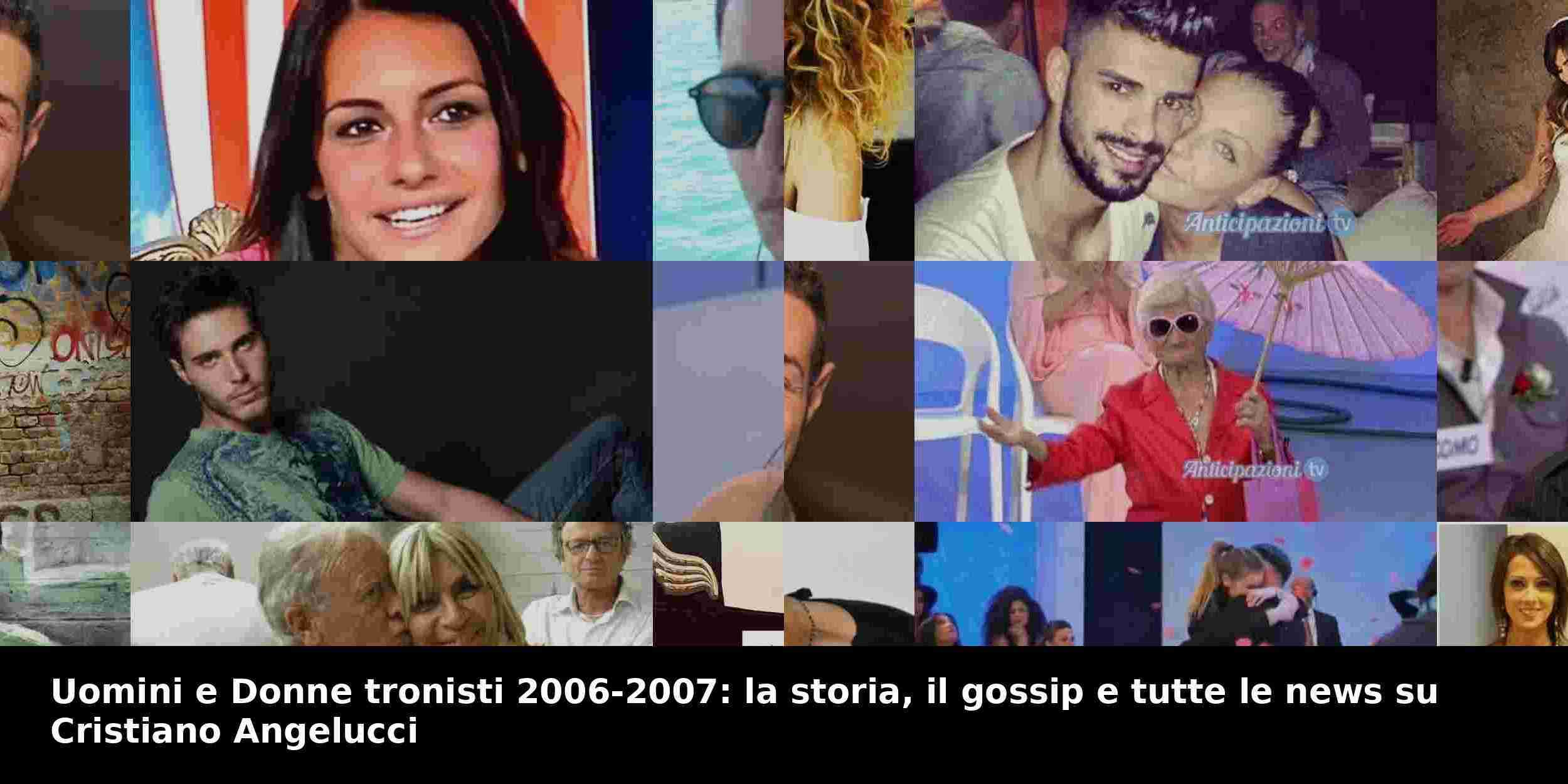 Uomini e Donne tronisti 2006-2007: la storia, il gossip e tutte le news su Cristiano Angelucci