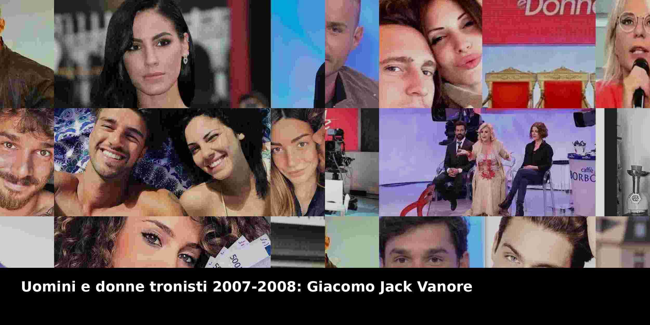 Uomini e donne tronisti 2007-2008: Giacomo Jack Vanore