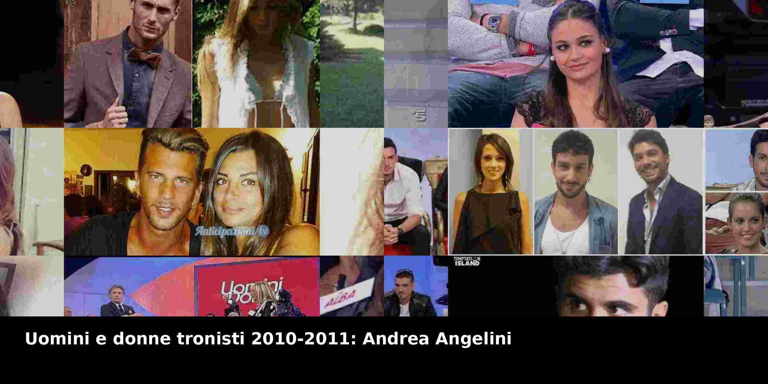 Uomini e donne tronisti 2010-2011: Andrea Angelini