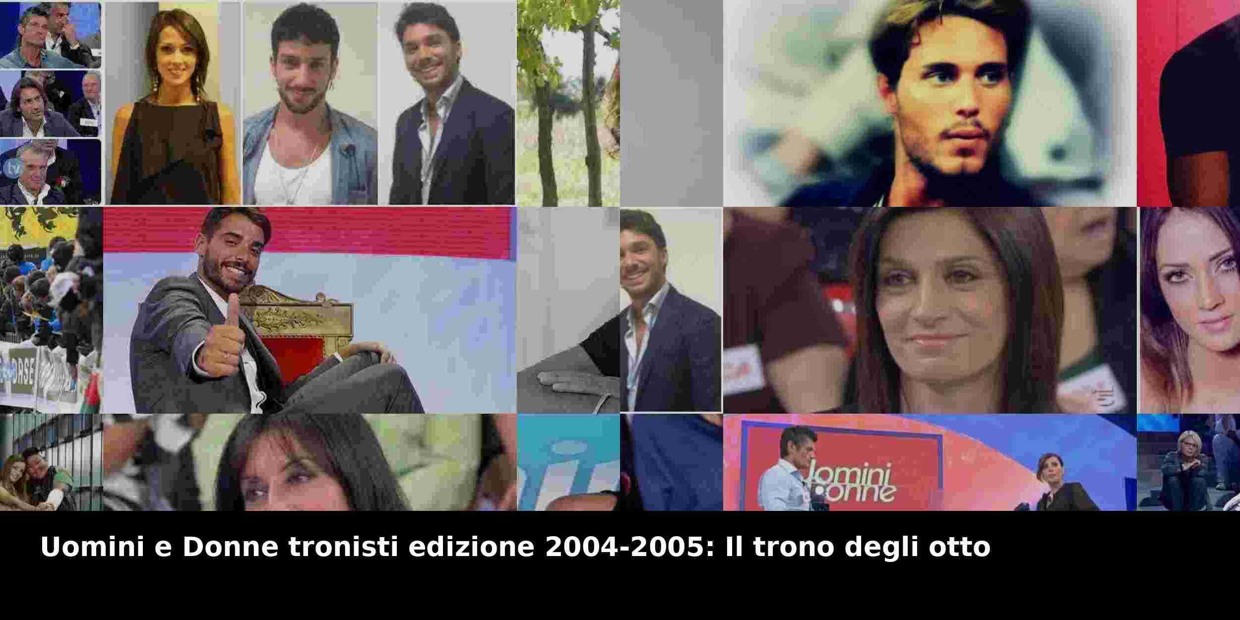 Uomini e Donne tronisti edizione 2004-2005: Il trono degli otto
