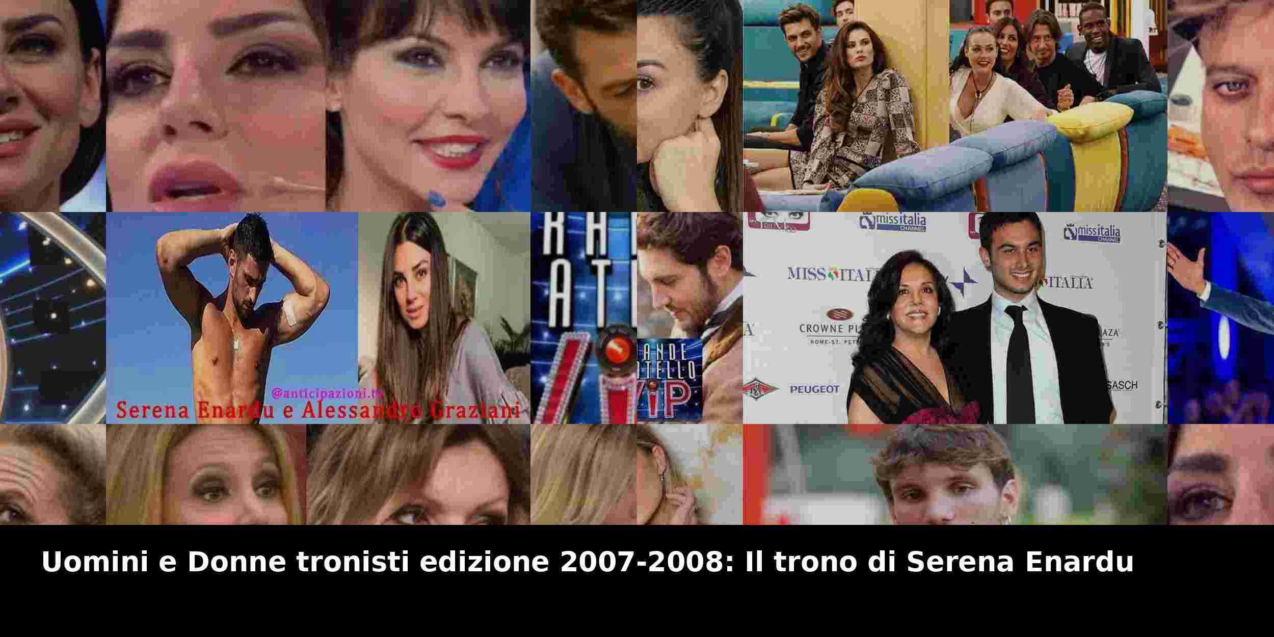 Uomini e Donne tronisti edizione 2007-2008: Il trono di Serena Enardu