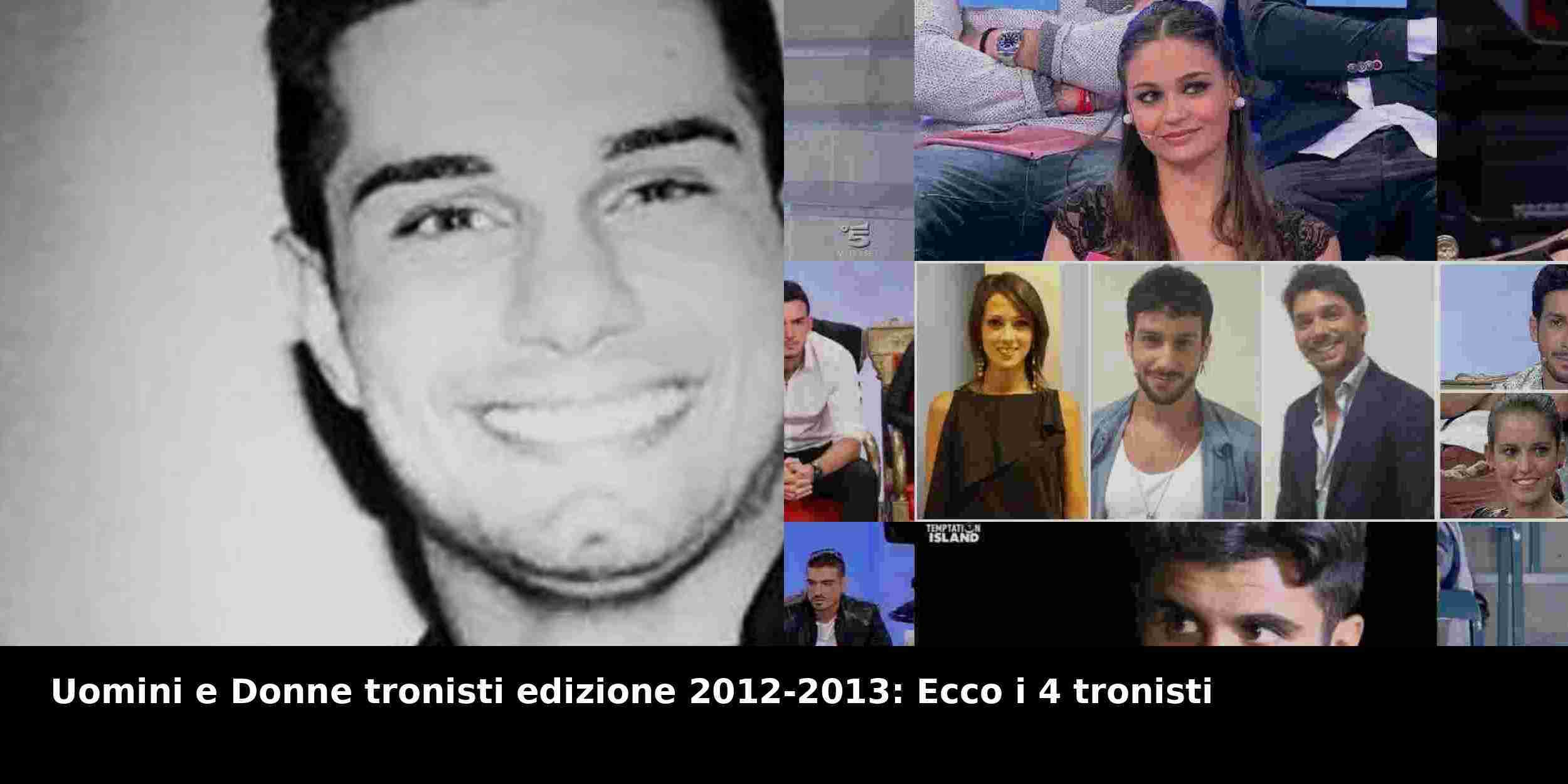 Uomini e Donne tronisti edizione 2012-2013: Ecco i 4 tronisti