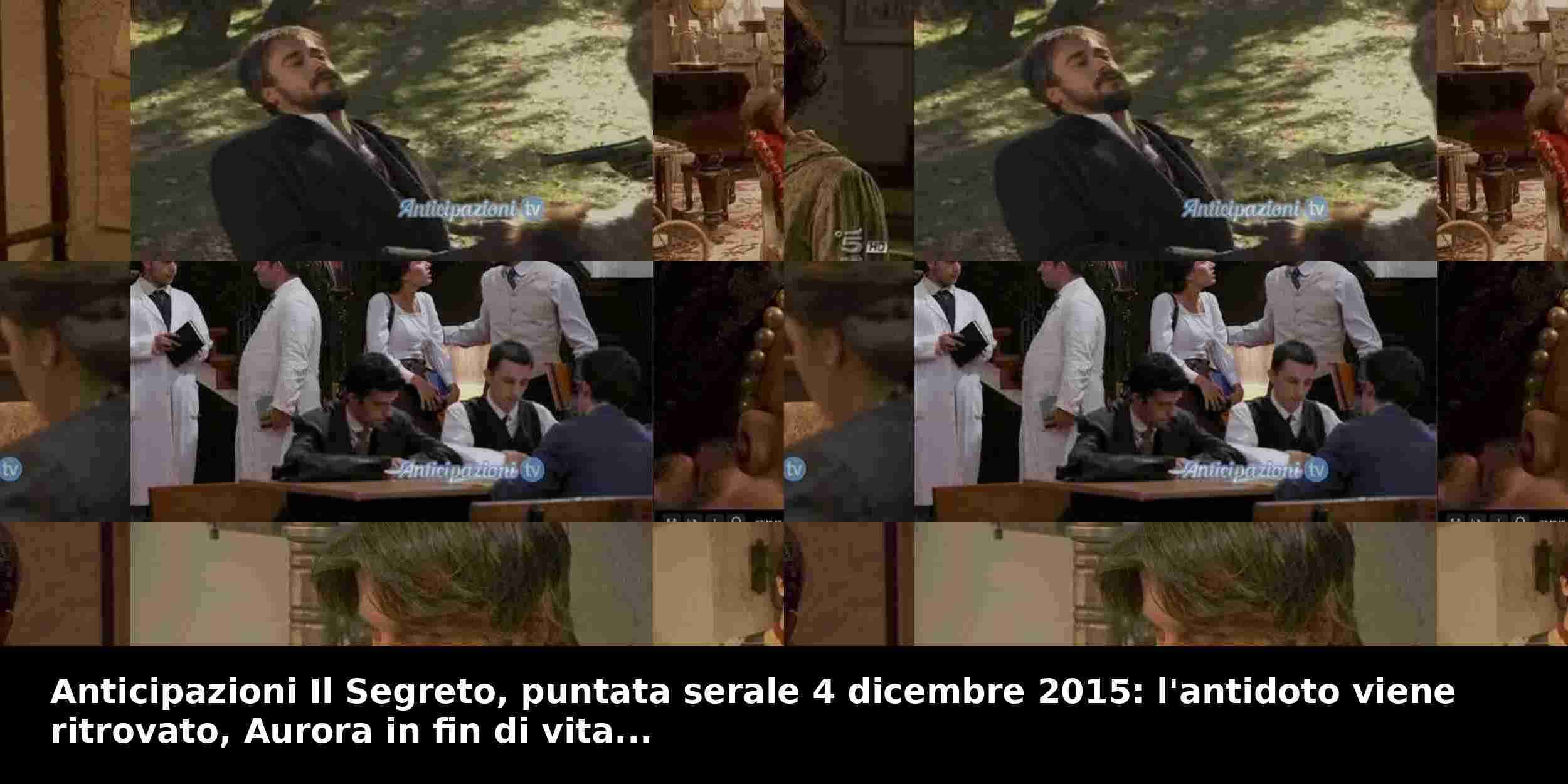 Anticipazioni Il Segreto, puntata serale 4 dicembre 2015: l'antidoto viene ritrovato, Aurora in fin di vita...